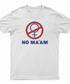 No Ma'am T-Shirt