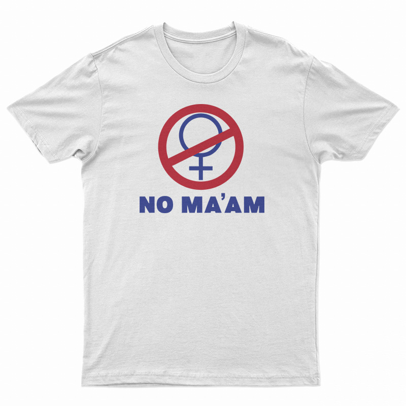 No Ma'am T-Shirt