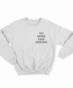 No More Fake Friends Sweatshirt