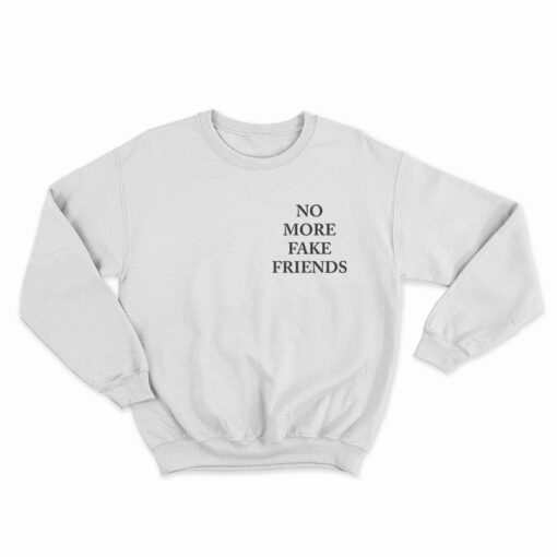 No More Fake Friends Sweatshirt