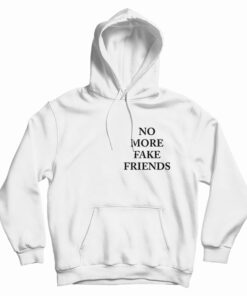 No More Fake Friends Hoodie