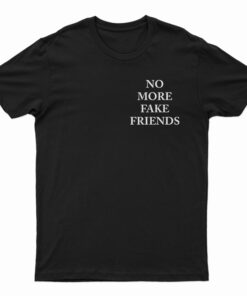 No More Fake Friends T-Shirt