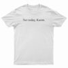 Not Today Karen Funny T-Shirt