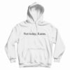 Not Today Karen Funny Hoodie