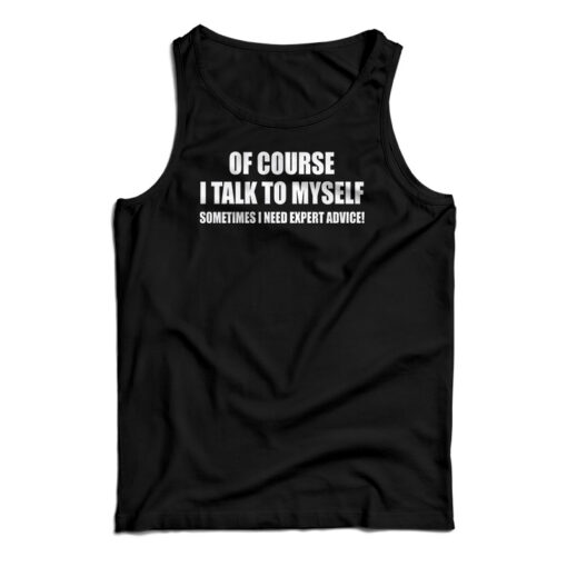 Of Course I Talk To MySelf Tank Top