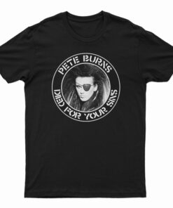 Pete Burns Died For Your Sins T-Shirt