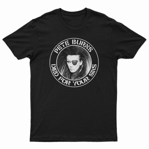 Pete Burns Died For Your Sins T-Shirt