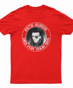 Pete Burns Died For Your Sins T-Shirt