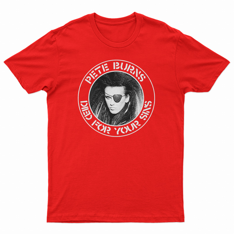 Pete Burns Died For Your Sins T-Shirt