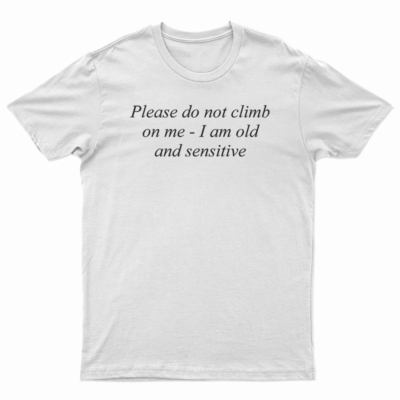 Please Do Not Climb On Me T-Shirt