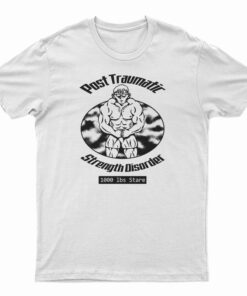 Post Traumatic Strength Disorder T-Shirt