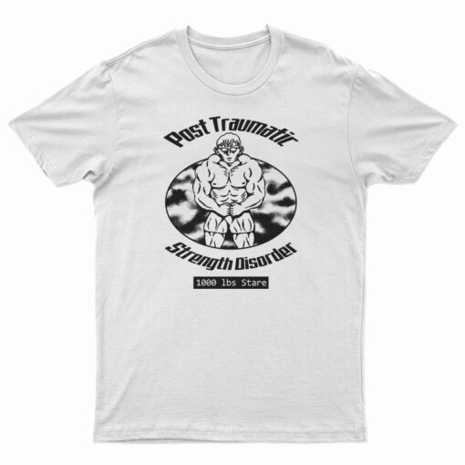 Post Traumatic Strength Disorder T-Shirt