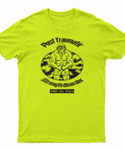 Post Traumatic Strength Disorder T-Shirt