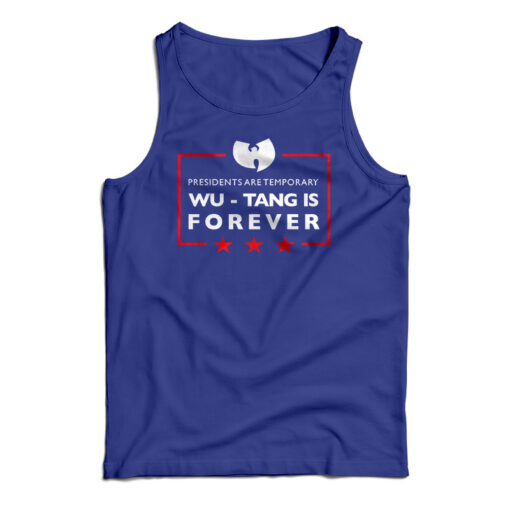 Presidents Are Temporary Wu-Tang Is FOREVER Tank Top