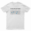 Push My Buttons T-Shirt