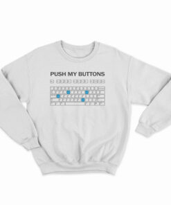 Push My Buttons Sweatshirt