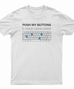 Push My Buttons T-Shirt