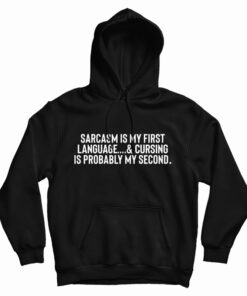 Sarcasm Is My First Language Hoodie