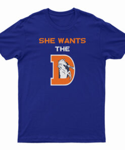 She Wants The D Rude Denver Broncos Parody T-Shirt