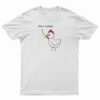 Shit's Clucked Chick T-Shirt