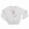 Shit's Clucked Chick Sweatshirt
