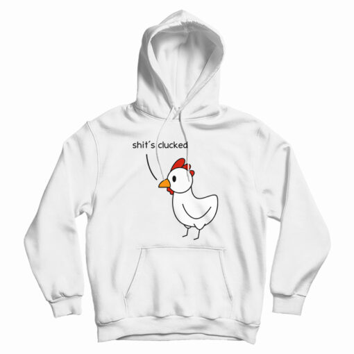 Shit's Clucked Chick Hoodie