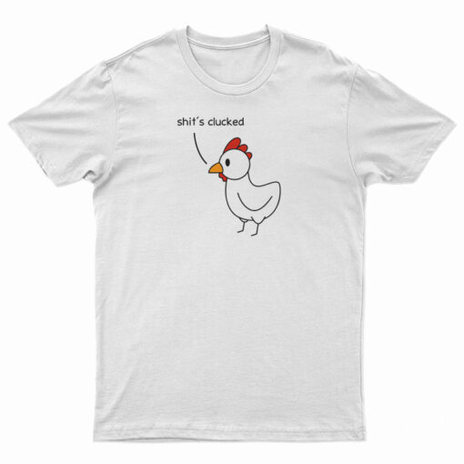 Shit's Clucked Chick T-Shirt