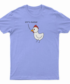 Shit's Clucked Chick T-Shirt