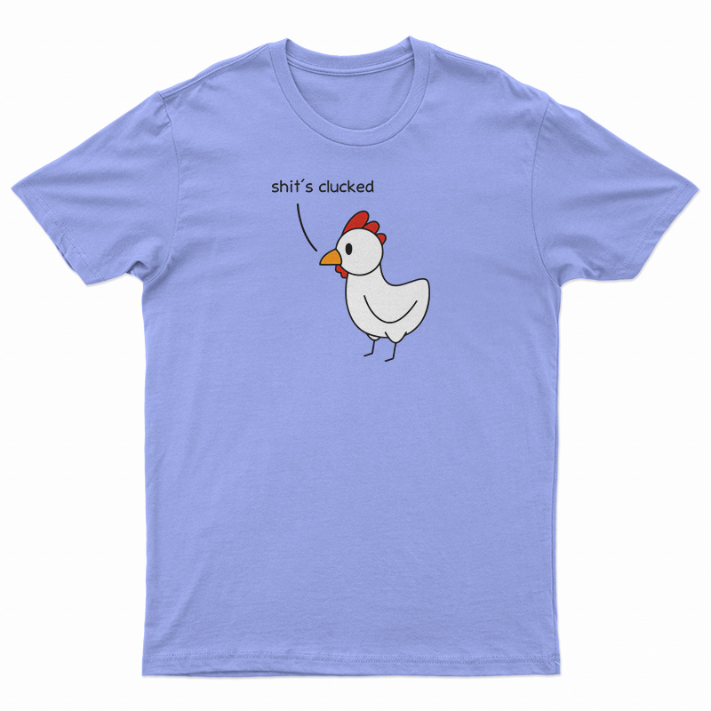 Shit's Clucked Chick T-Shirt