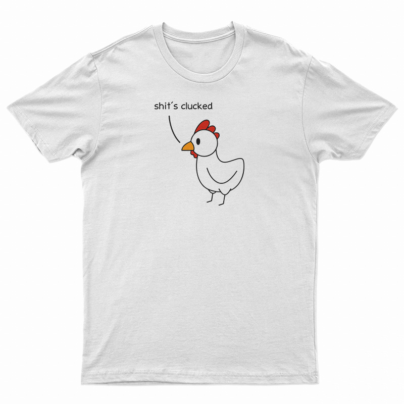 Shit's Clucked Chick T-Shirt