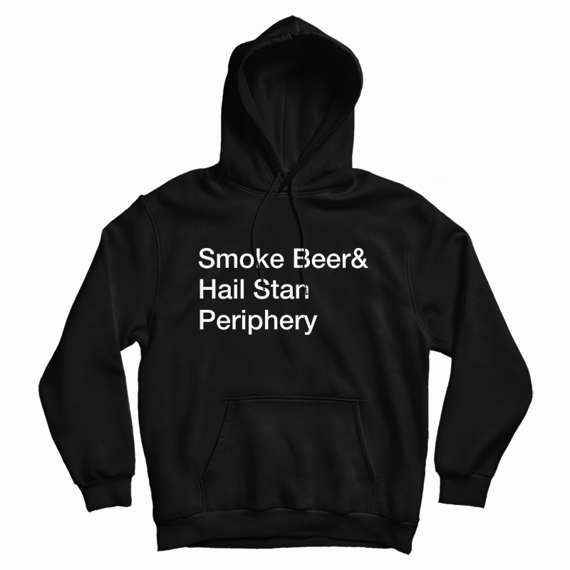 Smoke Beer And Hail Stan Periphery Hoodie