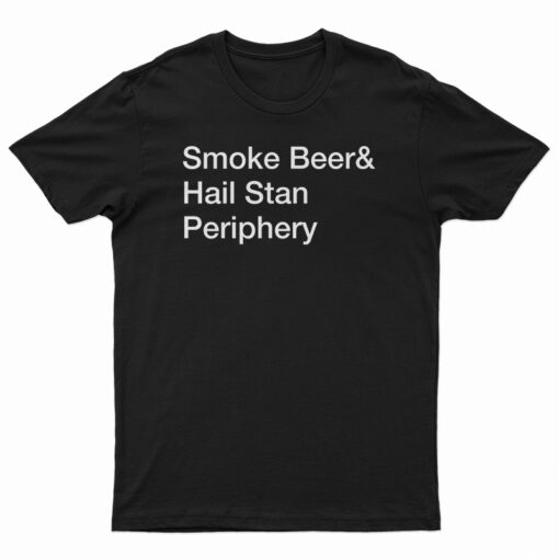 Smoke Beer And Hail Stan Periphery T-Shirt