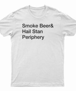 Smoke Beer And Hail Stan Periphery T-Shirt