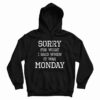Sorry For What I Said When It Was Monday Hoodie