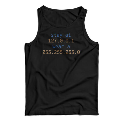Stay At 127.0.0.1 Wear A 255.255.255.0 Tank Top