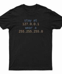 Stay At 127.0.0.1 Wear A 255.255.255.0 T-Shirt
