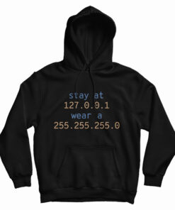 Stay At 127.0.0.1 Wear A 255.255.255.0 Hoodie