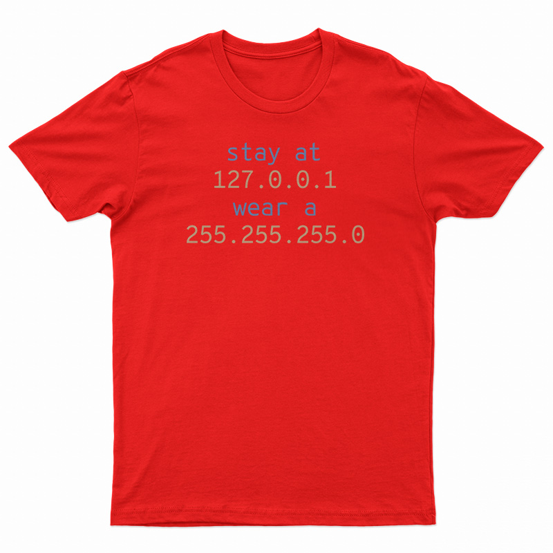 Stay At 127.0.0.1 Wear A 255.255.255.0 T-Shirt
