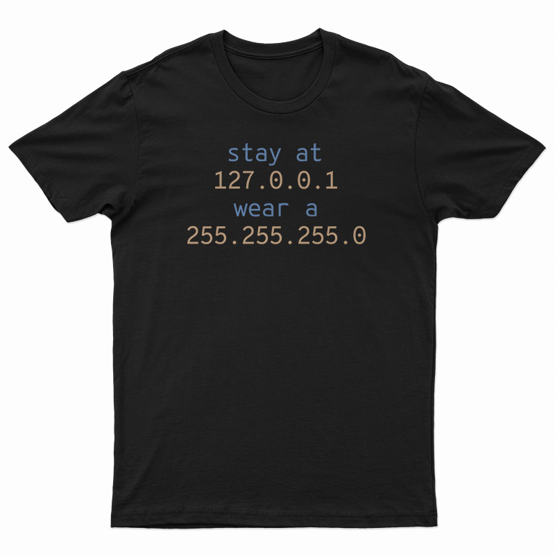 Stay At 127.0.0.1 Wear A 255.255.255.0 T-Shirt