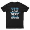 Super Cali Swagilistic Sexy Hella Dopeness T-Shirt