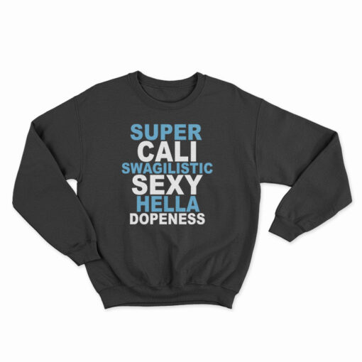 Super Cali Swagilistic Sexy Hella Dopeness Sweatshirt