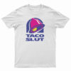 Taco Slut Funny Taco Bell T-Shirt