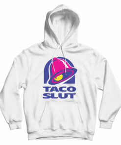 Taco Slut Funny Taco Bell Hoodie