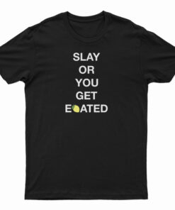 The Boyz Slay Or You Get Eoated T-Shirt