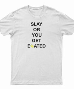 The Boyz Slay Or You Get Eoated T-Shirt