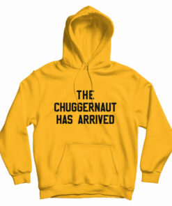 The Chuggernaut Has Arrived Hoodie