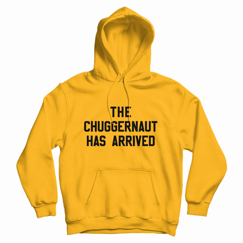 The Chuggernaut Has Arrived Hoodie