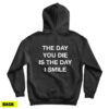 The Day You Die Is The Day I Smile Hoodie