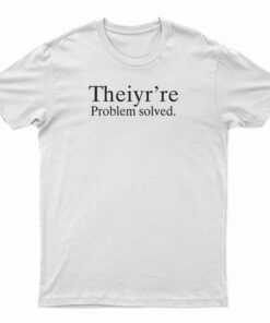 Theiyr're Problem Solved T-Shirt