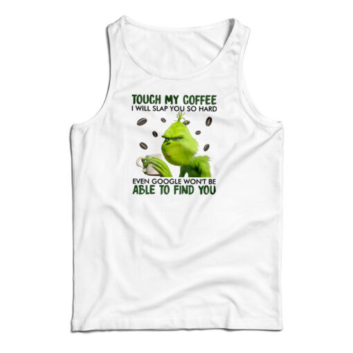 Touch My Coffee I Will Slap You So Hard Tank Top